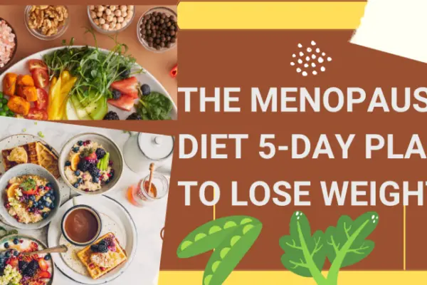 The Menopause Diet 5 Day Plan to Lose Weight